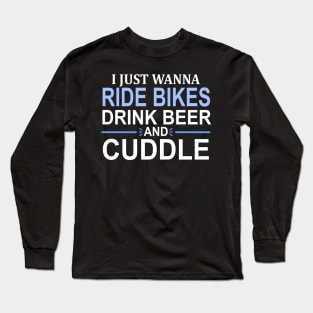 I Just Wanna Ride Bikes Drink Beer And Cuddle Long Sleeve T-Shirt